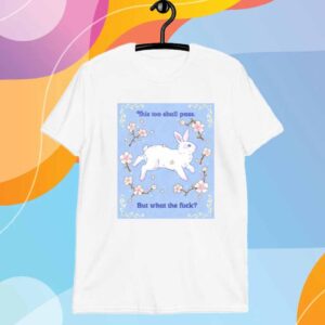 This Too Shall Pass. But What The Fuck T-Shirt