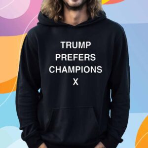 Trump Prefers Champions X T-Shirt