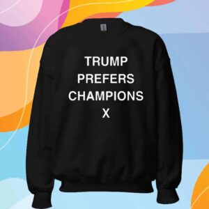 Trump Prefers Champions X T-Shirt