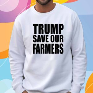 Trump Save Our Farmers T-Shirt