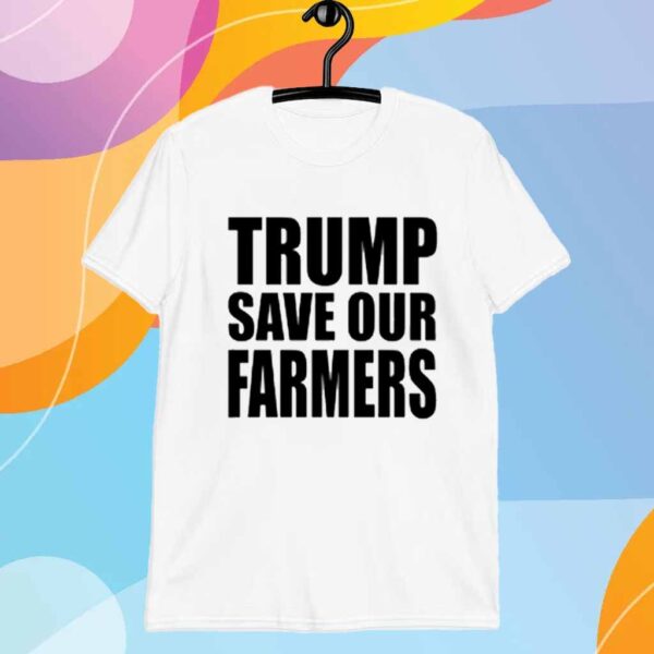 Trump Save Our Farmers T-Shirt