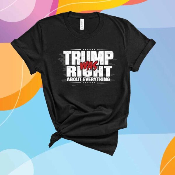 Trump Was Right About Everything 2025 T-Shirt