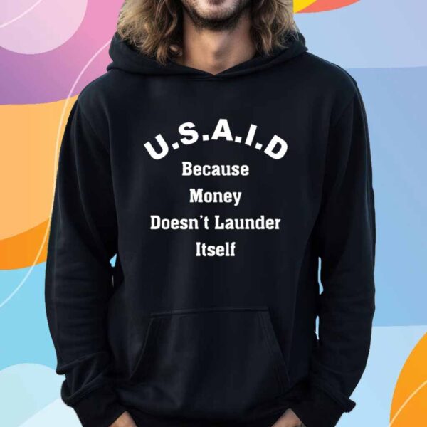 USAID because money doesn’t launder itself T-Shirt