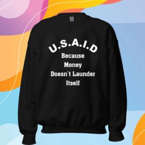 USAID because money doesn’t launder itself T-Shirt