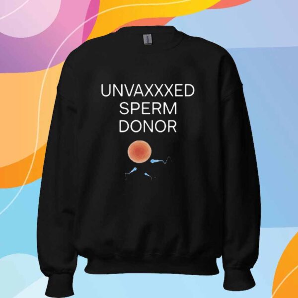 Unvaxxed Sperm Donor T-Shirt