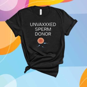 Unvaxxed Sperm Donor T-Shirt