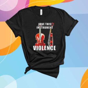 Violin love this instrument violence T-Shirt