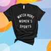 WATCH MORE WOMEN’S SPORTS T-SHIRT