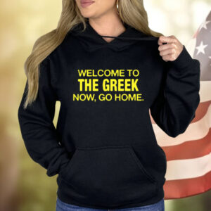 Welcome To The Greek Now, Go Home Shirt