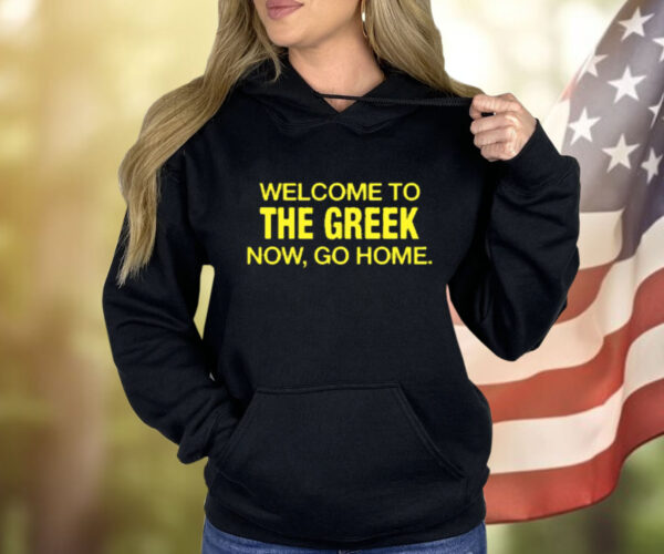 Welcome To The Greek Now, Go Home Shirt