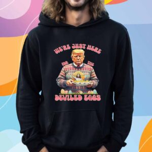 We're Just Here For The Deviled Eggs Trump Easter Religious T-Shirt