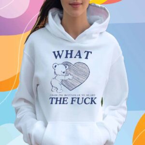 What From The Bottom Of My Heart The Fuck T-Shirt