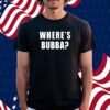 Where’s bubba Shirt