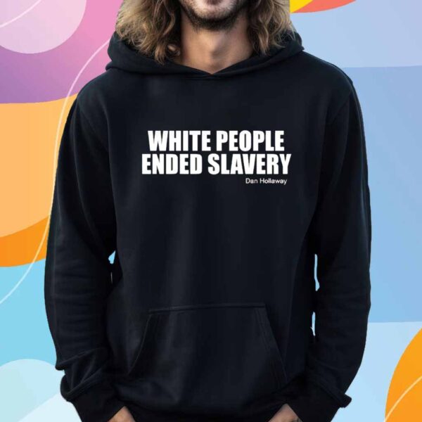 White people ended slavery Dan Hollaway T-Shirt