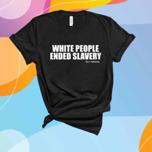 White people ended slavery Dan Hollaway T-Shirt