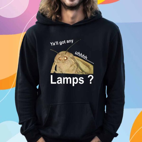 Ya’ll got any lamps uhhh T-Shirt