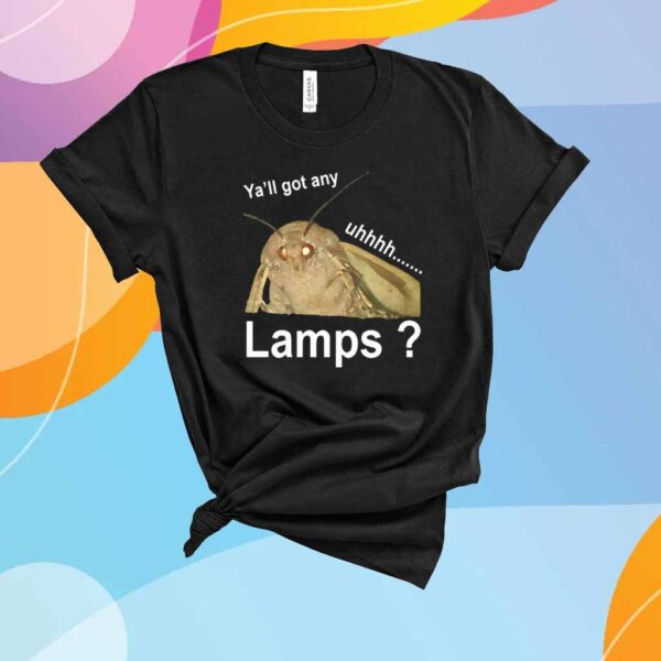 Ya’ll got any lamps uhhh T-Shirt