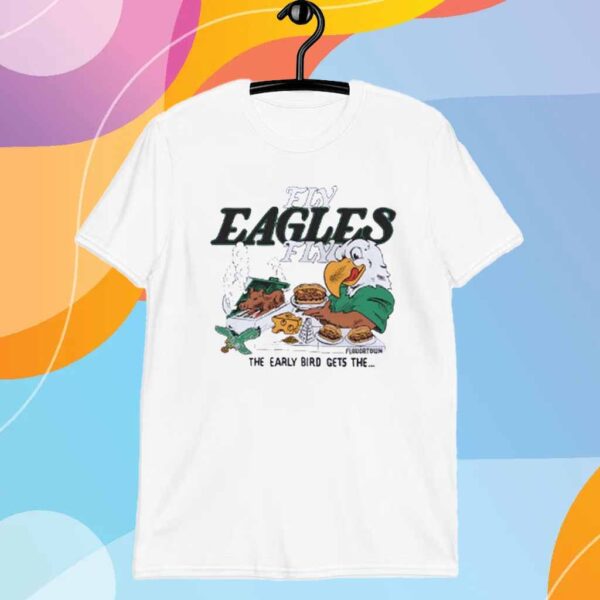 Philadelphia Eagles Fly Eagles Fly the early bird gets the T-Shirt